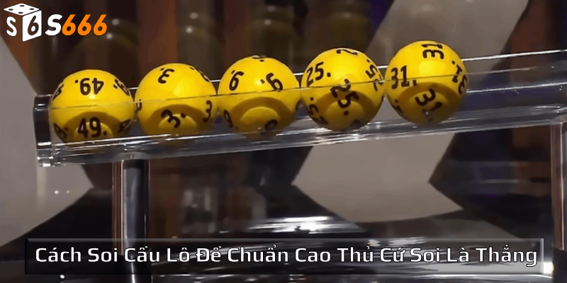 Những cách soi cầu lô đề hiệu quả không bao giờ lỗi thời