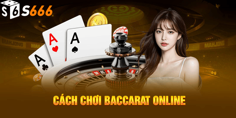 Giới thiệu chung về baccarat S666