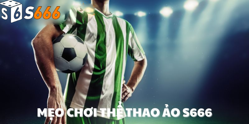 Mẹo chơi thể thao ảo S666 thắng trong mọi trường hợp