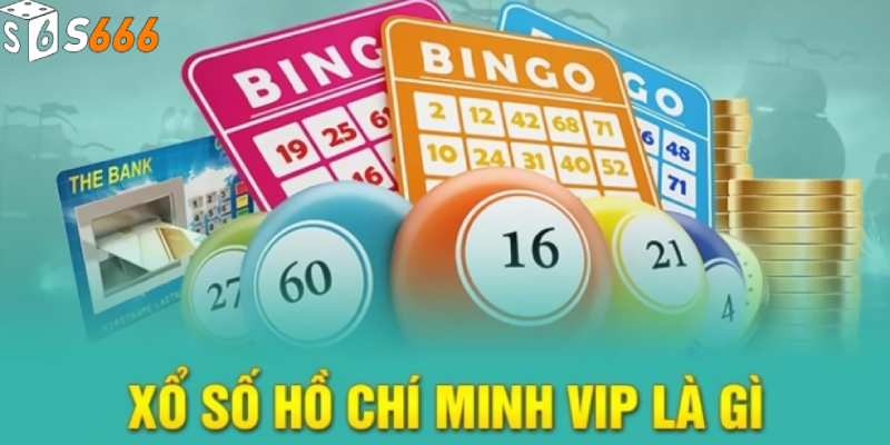 Giới thiệu sơ lược về xổ số Hồ Chí Minh Vip