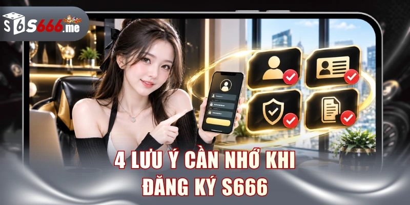 4 lưu ý cần nhớ khi đăng ký S666
