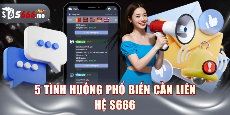 5 tình huống phổ biến cần liên hệ S666