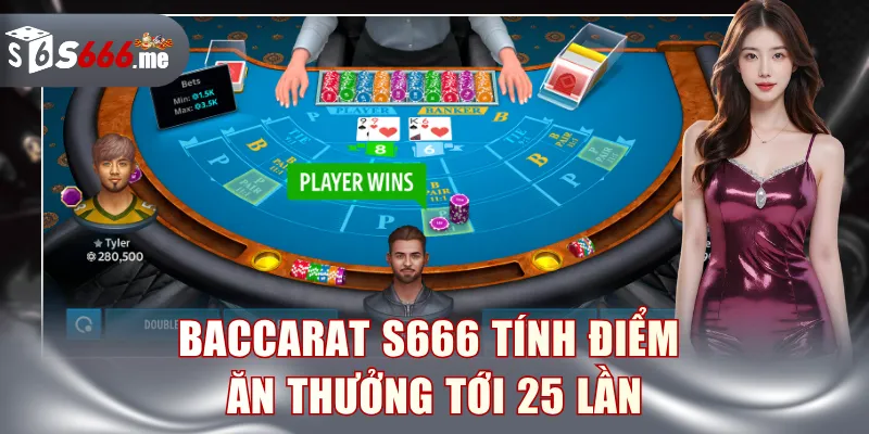 Baccarat S666 tính điểm ăn thưởng tới 25 lần