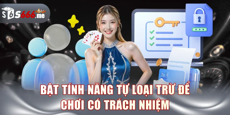 Bật tính năng tự loại trừ để chơi có trách nhiệm