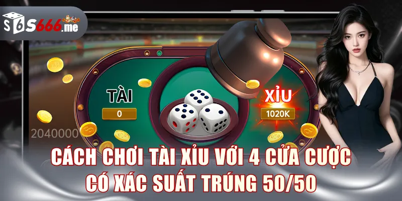 Cách chơi Tài Xỉu đơn giản với 4 cửa cược có xác suất trúng 50/50