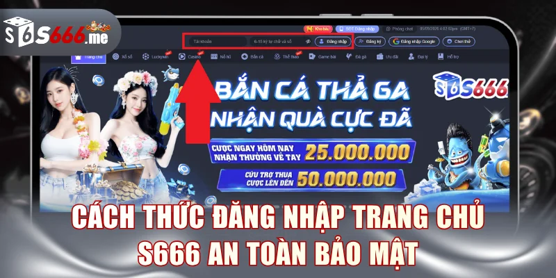 Cách thức đăng nhập trang chủ S666 an toàn bảo mật
