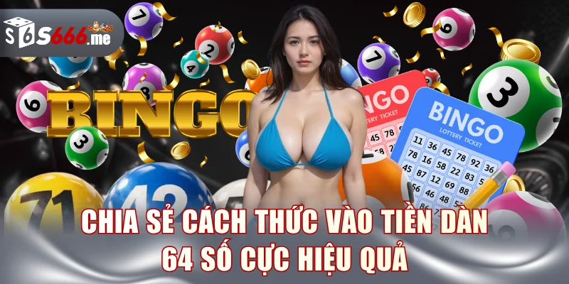 Chia sẻ cách thức vào tiền dàn 64 số cực hiệu quả