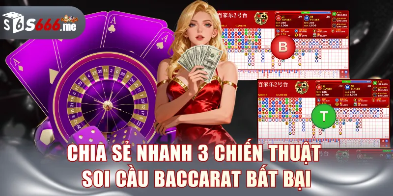 Chia sẻ nhanh 3 chiến thuật soi cầu Baccarat bất bại