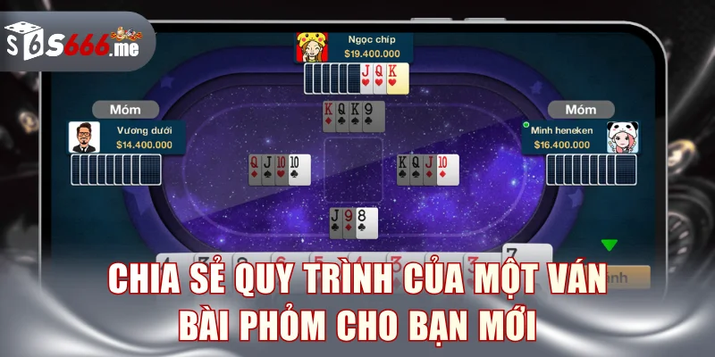 Chia sẻ quy trình của một ván bài Phỏm cho bạn mới