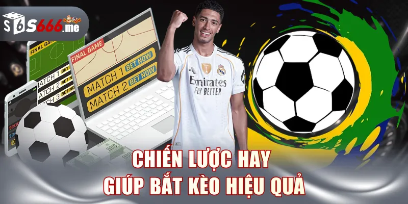 Chiến lược hay giúp bắt kèo hiệu quả