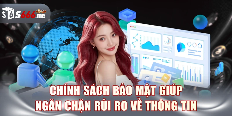 Chính sách bảo mật giúp ngăn chặn rủi ro về thông tin