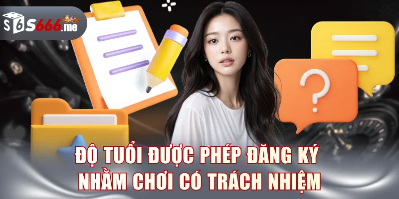 Độ tuổi được phép đăng ký nhằm chơi có trách nhiệm
