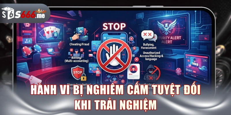 Hành vi bị nghiêm cấm tuyệt đối khi trải nghiệm