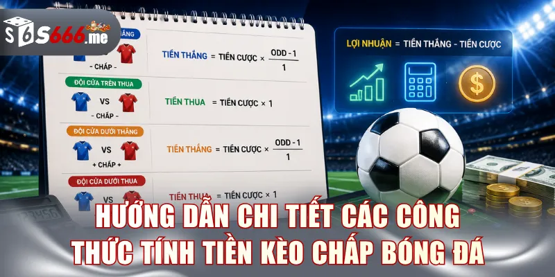 Hướng dẫn chi tiết các công thức tính tiền kèo chấp bóng đá