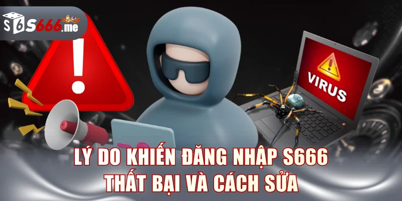 Lý do khiến đăng nhập S666 thất bại và cách sửa
