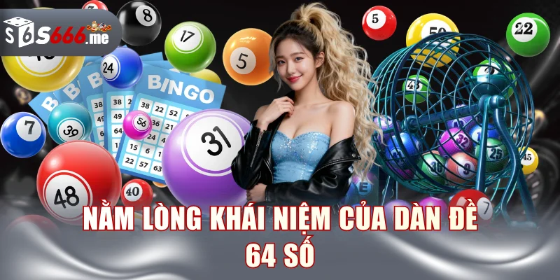 Nằm lòng khái niệm của dàn đề 64 số