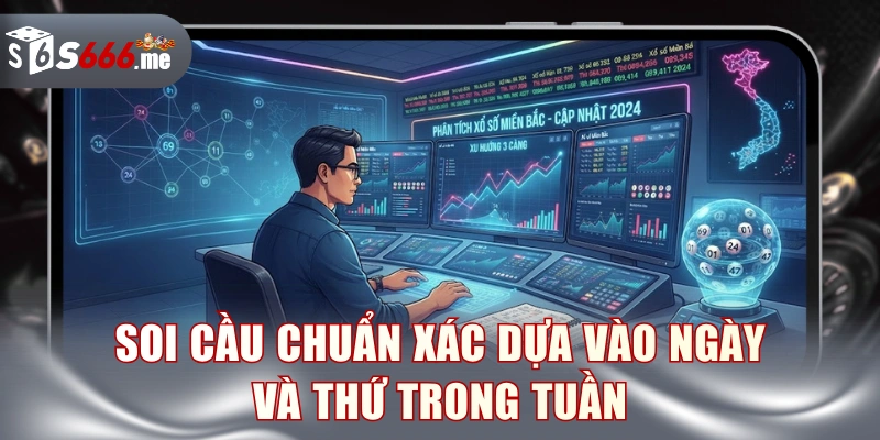 Soi cầu chuẩn xác dựa vào ngày và thứ trong tuần