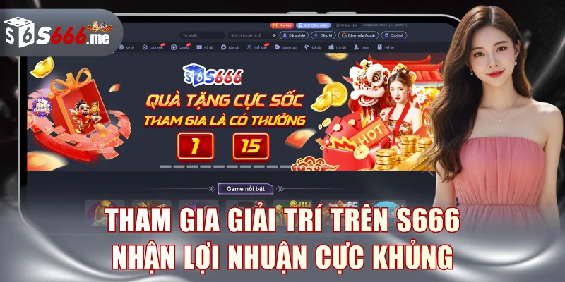 Tham gia giải trí trên S666 nhận lợi nhuận cực khủng