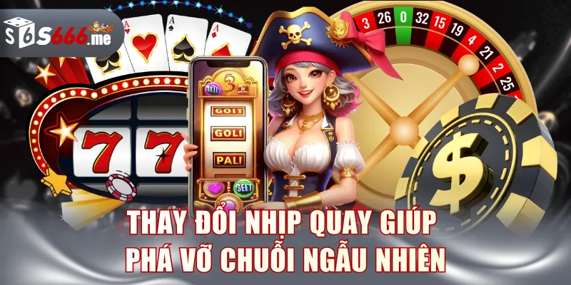 Thay đổi nhịp quay giúp phá vỡ chuỗi ngẫu nhiên