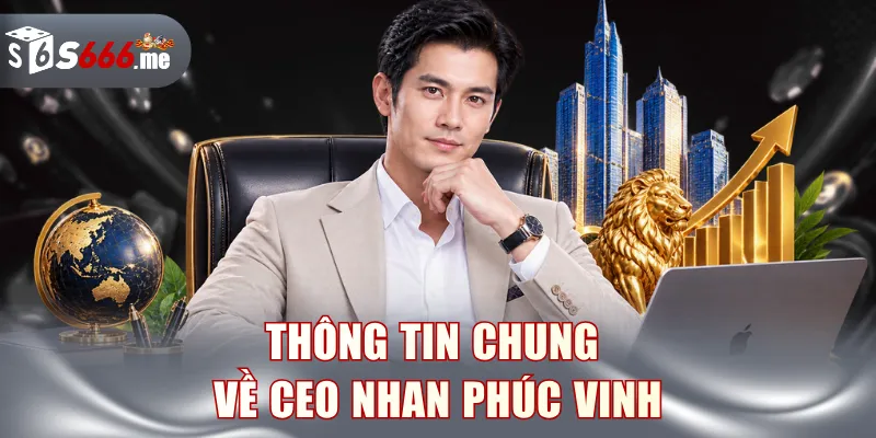 Thông tin chung về CEO Nhan Phúc Vinh