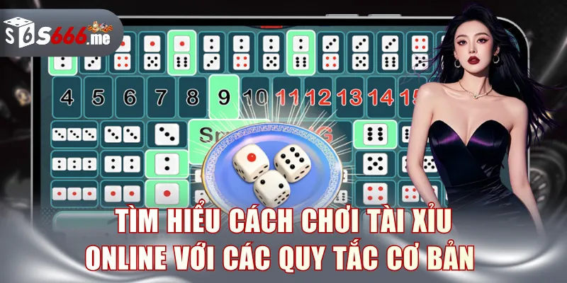 Tìm hiểu cách chơi Tài Xỉu online với các quy tắc cơ bản