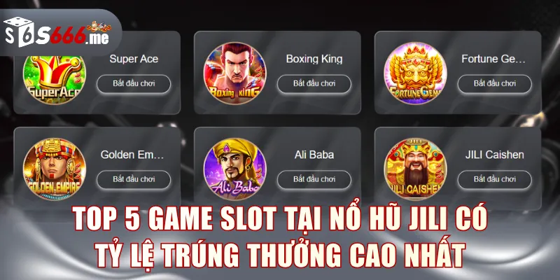 Top 5 game slot tại nổ hũ JILI có tỷ lệ trúng thưởng cao nhất