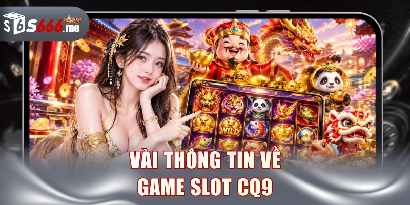 Vài thông tin về game slot CQ9